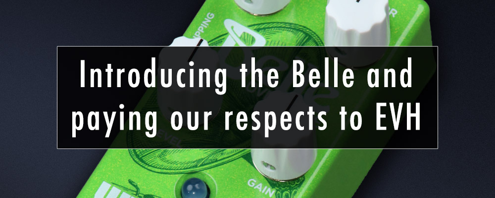 Introducing the Belle and paying our respects to EVH
